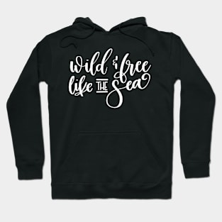 Wild and Free Like the Sea Hoodie